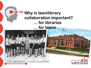 Why is teen/library
collaboration important?
     … for libraries
     … for teens




 http://farm5.static.flickr.com/4142/4815206453_4565d99438.jpg
 