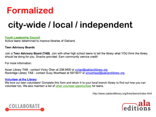 Formalized
city-wide / local / independent




                     http://www.oaklandlibrary.org/links/teens/index.html
 