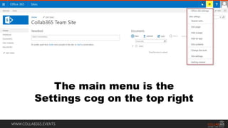 WWW.COLLAB365.EVENTS
The main menu is the
Settings cog on the top right
 