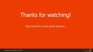 WWW.COLLAB365.EVENTS
Stay tuned for more great sessions …
Thanks for watching!
 