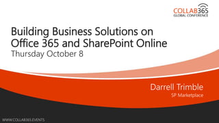 Online Conference
June 17th and 18th 2015
WWW.COLLAB365.EVENTS
Building Business Solutions on
Office 365 and SharePoint Online
Thursday October 8
 