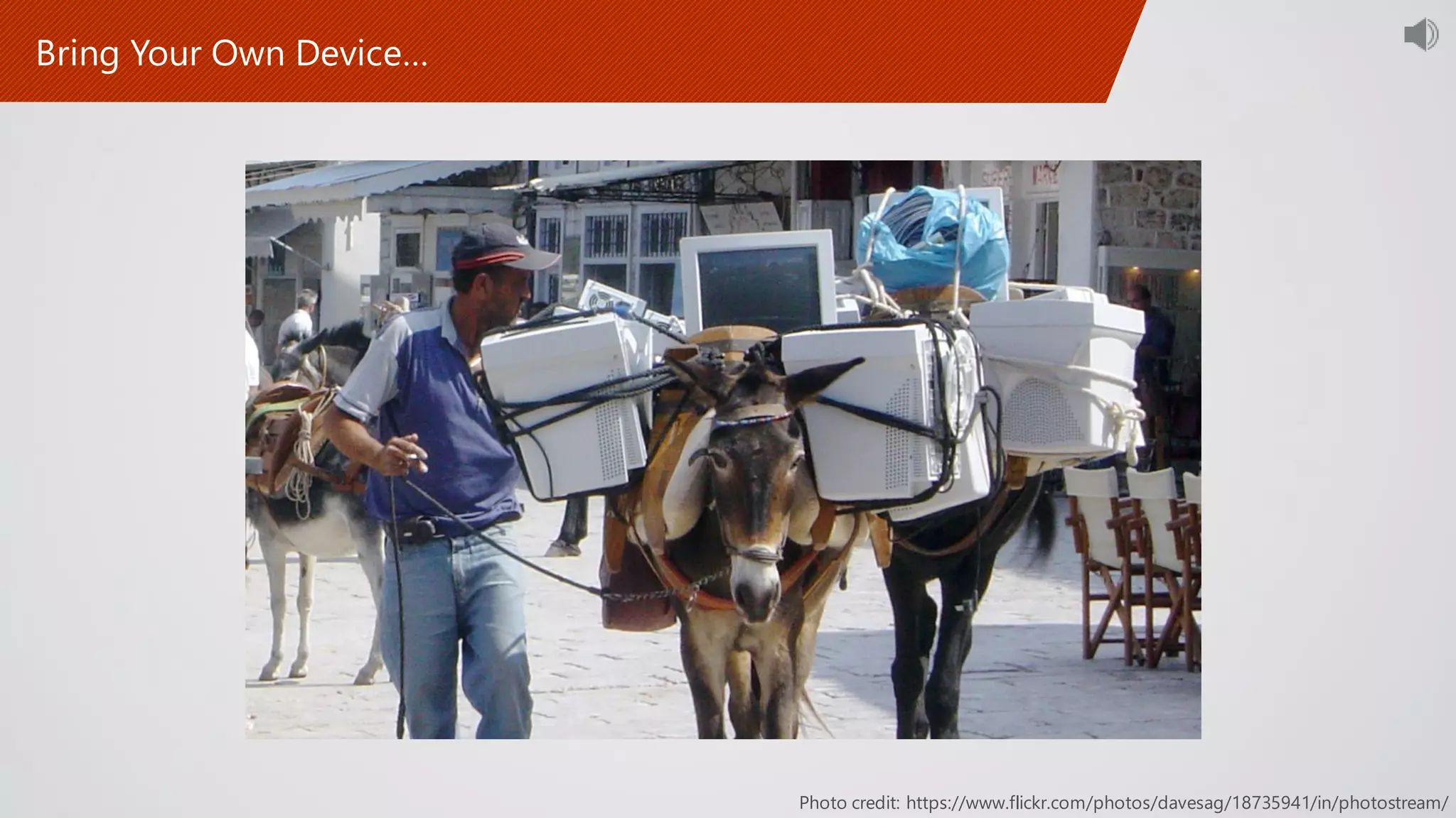 Photo credit: https://www.flickr.com/photos/davesag/18735941/in/photostream/
Bring Your Own Device…
 