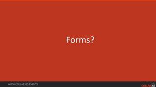 WWW.COLLAB365.EVENTS
Forms?
 