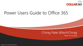 Online Conference
June 17th and 18th 2015
WWW.COLLAB365.EVENTS
Power Users Guide to Office 365
 