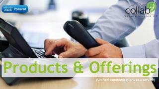Products & Offerings
(Unified communications as a service)
 
