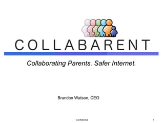 Collaborating Parents. Safer Internet. Confidential Brandon Watson, CEO 