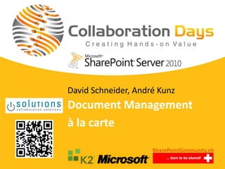 David Schneider, André Kunz
Document Management
à la carte
 