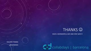 THANKS 
HAVE A WONDERFUL DAY AND STAY SAFE!!!
EDUARD TOMÀS
@EIXIMENIS
 