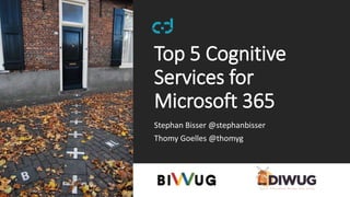 Top 5 Cognitive
Services for
Microsoft 365
Stephan Bisser @stephanbisser
Thomy Goelles @thomyg
 