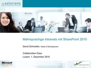 Mehrsprachige Intranets mit SharePoint 2010
David Schneider, Head of Development
Collaboration Days
Luzern, 1. Dezember 2010
 