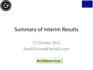 Summary of Interim Results 27 October 2011 [email_address] #collabservices 