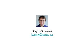 Díky! Jiří Koutný
koutny@serpo.cz
 