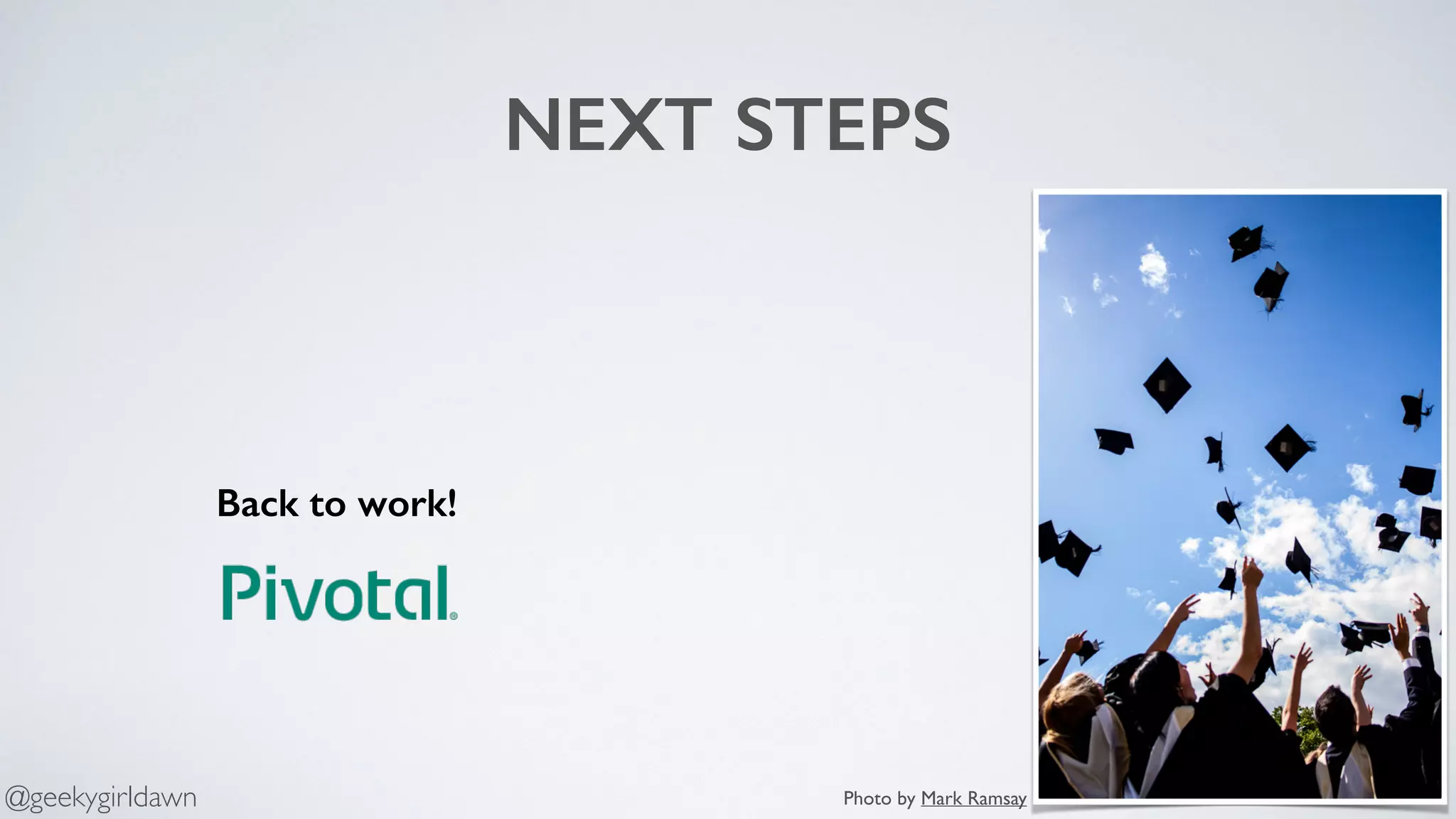 NEXT STEPS
Back to work!
Photo by Mark Ramsay@geekygirldawn
 