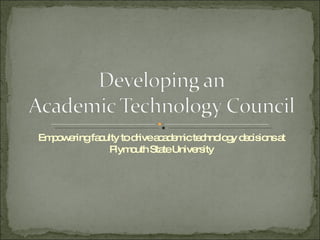 Empowering faculty to drive academic technology decisions at Plymouth State University 