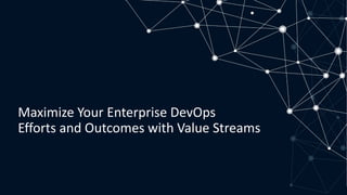 4 | P U B L I C © 2018 CollabNet, Inc. All Rights Reserved.
Maximize Your Enterprise DevOps
Efforts and Outcomes with Value Streams
 