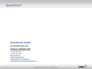 18 Copyright ©2015 CollabNet, Inc. All Rights Reserved. 
Questions? 
[venkatj@collab.net] www.collab.net +1-650-228-2500 +1-888-778-9793 blogs.collab.net twitter.com/collabnet www.facebook.com/collabnet www.linkedin.com/company/collabnet-inc 
Janardhanam Venkat 