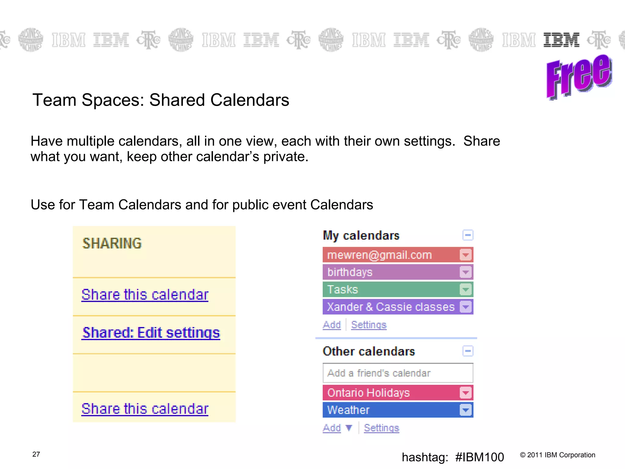 Team Spaces: Shared Calendars Have multiple calendars, all in one view, each with their own settings.  Share what you want, keep other calendar’s private. Use for Team Calendars and for public event Calendars Free 