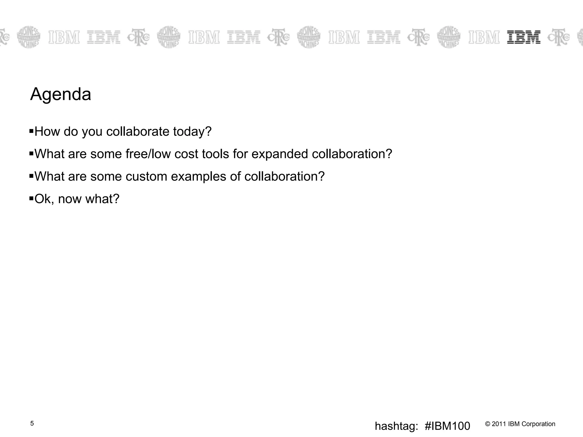 Agenda How do you collaborate today? What are some free/low cost tools for expanded collaboration? What are some custom examples of collaboration? Ok, now what? 