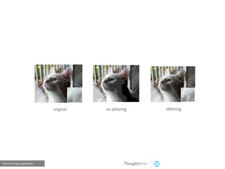 !original no dithering dithering
IMG Source: http://is.gd/XFOoKn
 