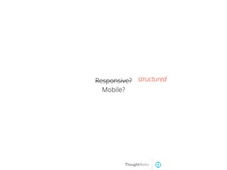 Responsive?
Mobile?
structured
 