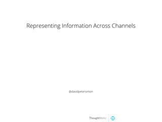 @davidpetersimon
Representing Information Across Channels
 