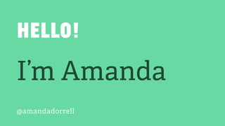 Hello!
I’m Amanda
@amandadorrell
 