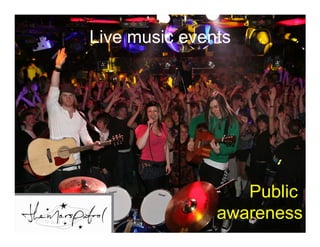 Live music events




                  Public
               awareness
 