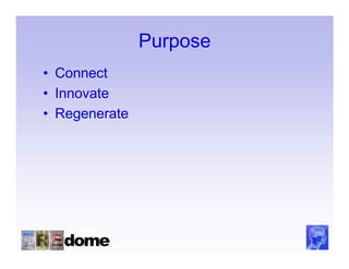 Purpose
• Connect
• Innovate
• Regenerate
 