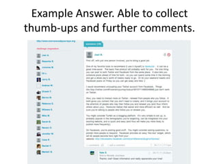 Example Answer. Able to collect thumb-ups and further comments.