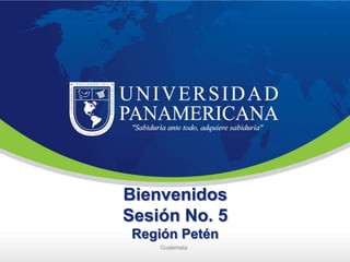 Bienvenidos
Sesión No. 5
Región Petén
 