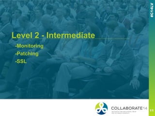 -Monitoring
-Patching
-SSL
------------------------------------------------------------------Level 2 - Intermediate
 