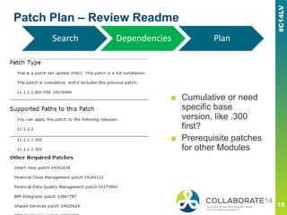 Patch Plan – Review Readme
■ Cumulative or need
specific base
version, like .300
first?
■ Prerequisite patches
for other Modules
Search Dependencies Plan
 