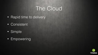 Cloud Opportunities
• Consolidation
• Licensing
• Lifecycle management
• Administration
 