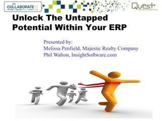 Unlock The Untapped
Potential Within Your ERP
      Presented by:
      Melissa Penfield, Majestic Realty Company
      Phil Walton, InsightSoftware.com
 