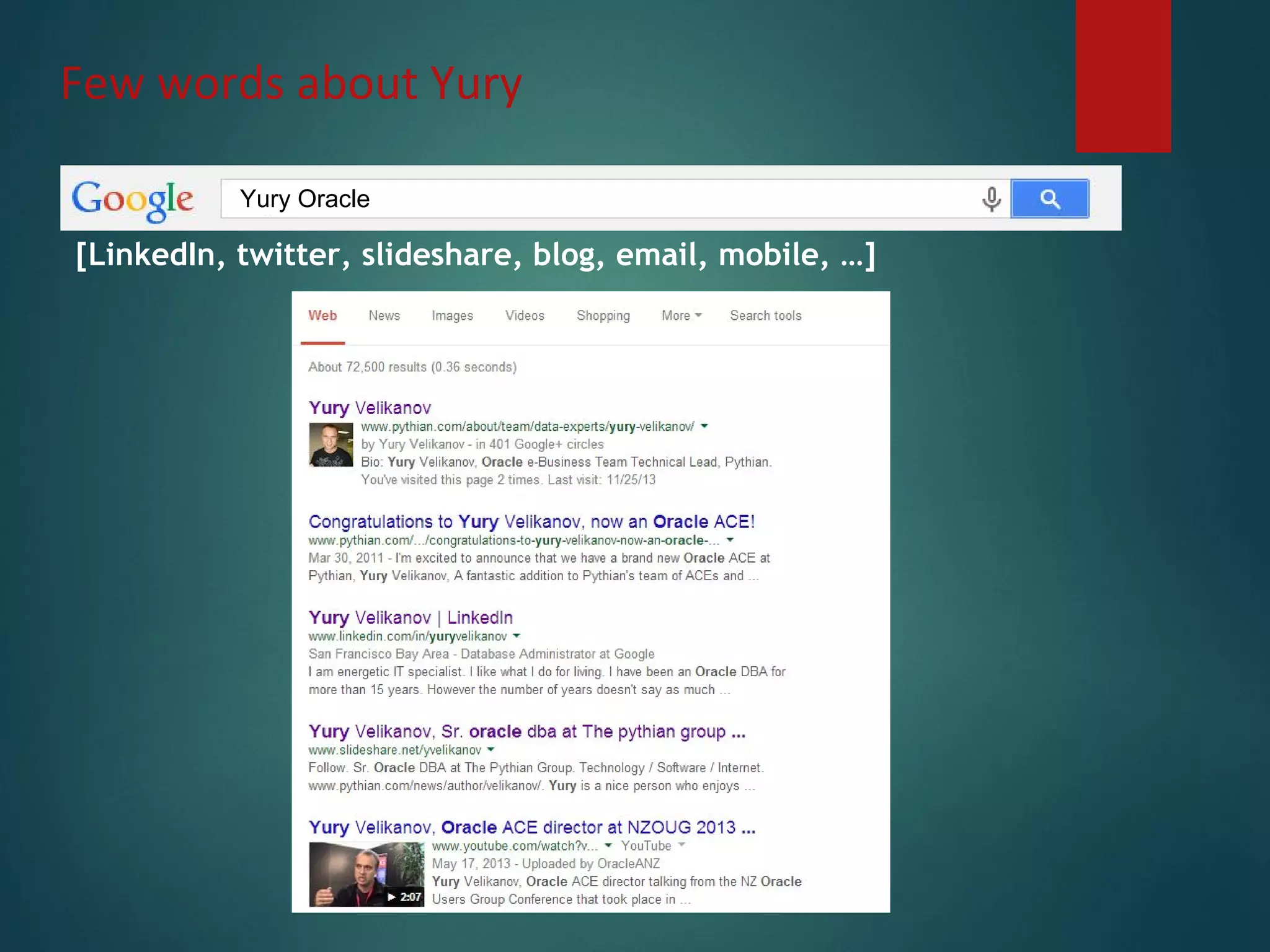 [LinkedIn, twitter, slideshare, blog, email, mobile, …]
Few words about Yury
Yury Oracle
 