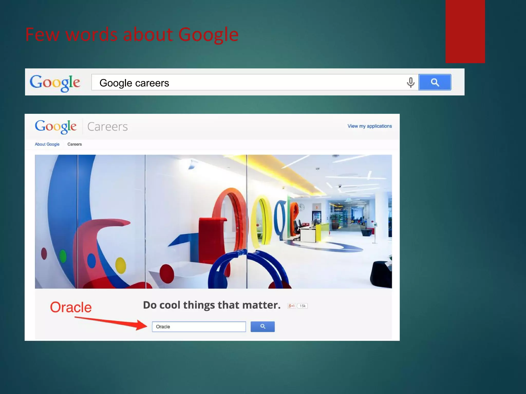 Few words about Google
Google careers
 
