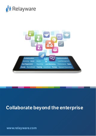 www.relayware.com
Collaborate beyond the enterprise
 