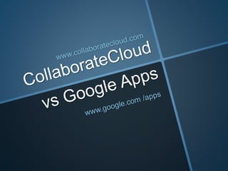 CollaborateCloud vs Google Apps Suite