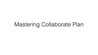 Mastering Collaborate Plan
 