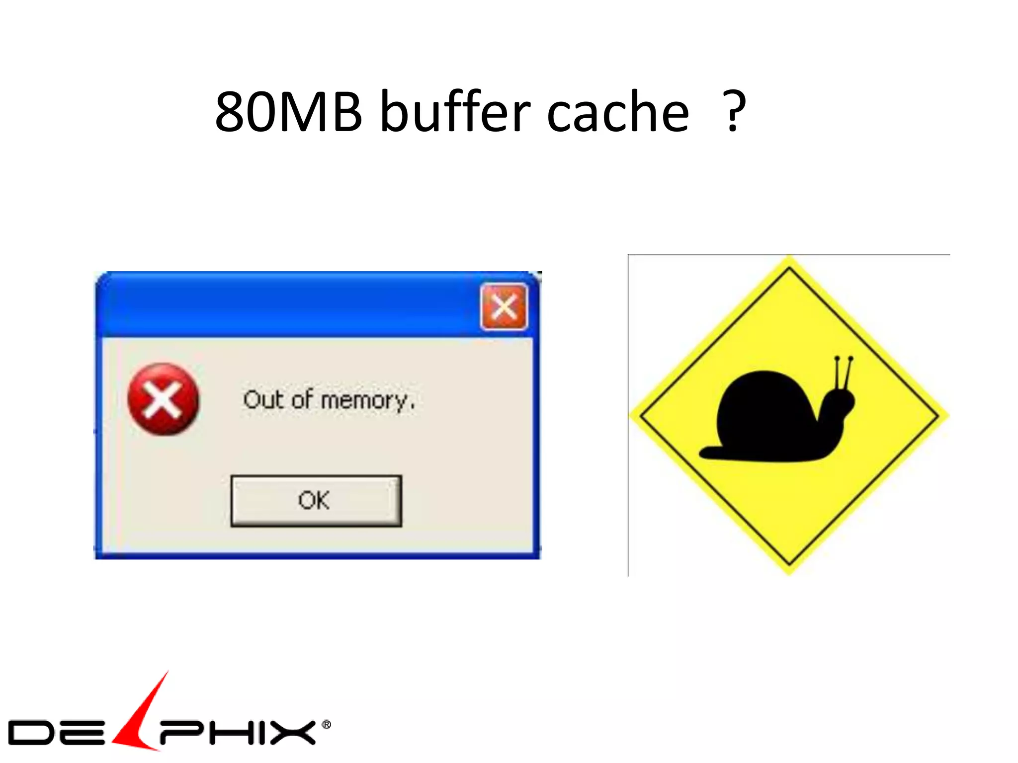 80MB buffer cache ?
 