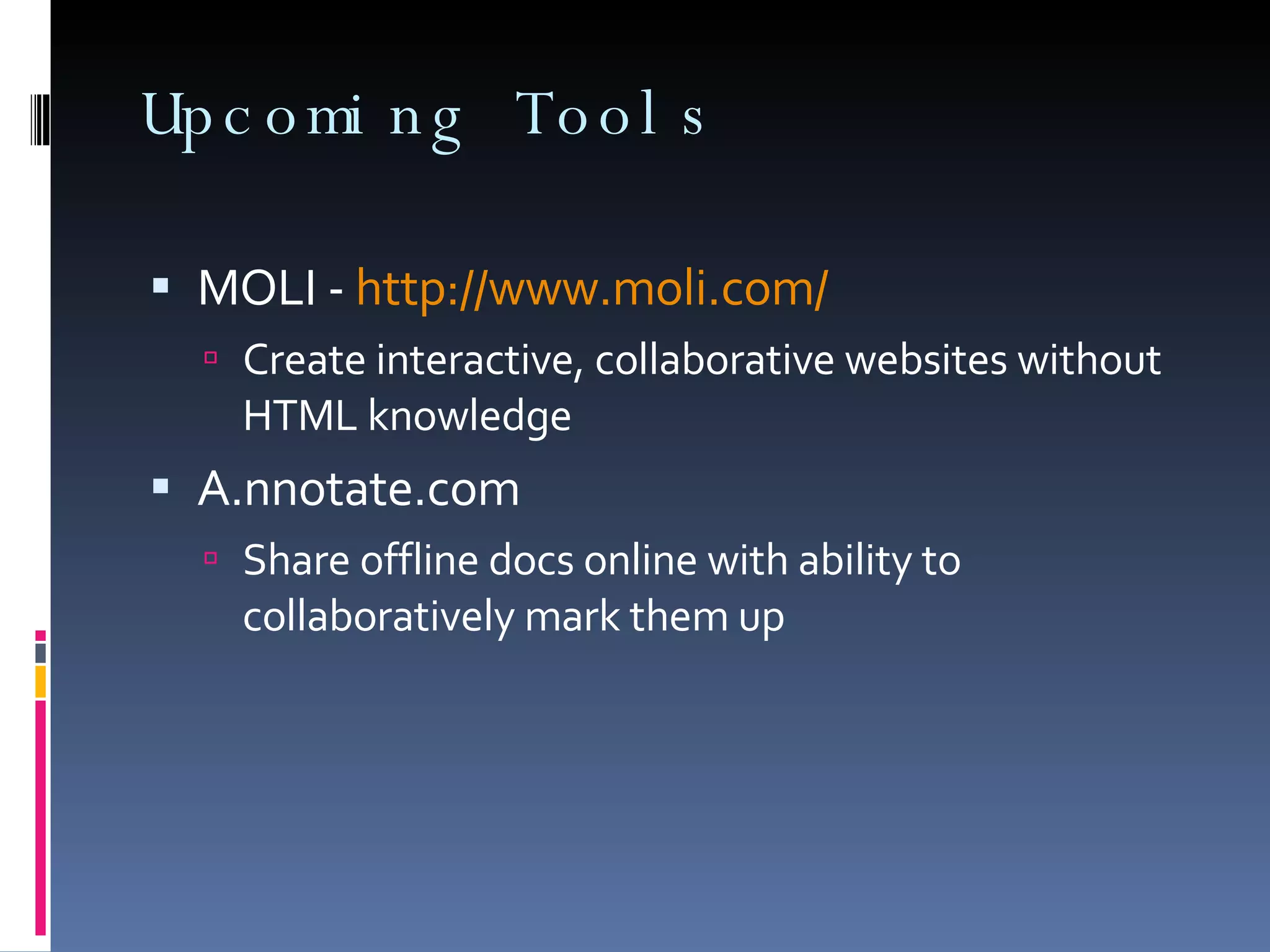 Social Calendars 30 Boxes www.30boxes.com Google Calendar www.google.com/calendar Uses Keep milestones, due dates, etc. where everyone can access them 