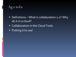 Agenda Definitions – What is collaboration 2.0? Why do it in a cloud? 