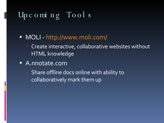 Social Calendars 30 Boxes www.30boxes.com Google Calendar www.google.com/calendar Uses Keep milestones, due dates, etc. where everyone can access them 