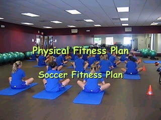 Physical Fitness Plan Soccer Fitness Plan 