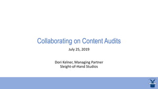 Collaborating on Content Audits
July 25, 2019
Dori Kelner, Managing Partner
Sleight-of-Hand Studios
 