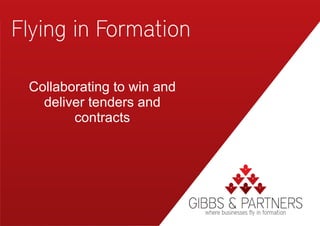 Flying in Formation

 Collaborating to win and
   deliver tenders and
        contracts
 