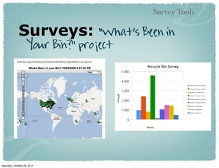 Survey Tools

             Surveys:              “What’s Been in
                    Your Bin?” project




Saturday, October 29, 2011
 