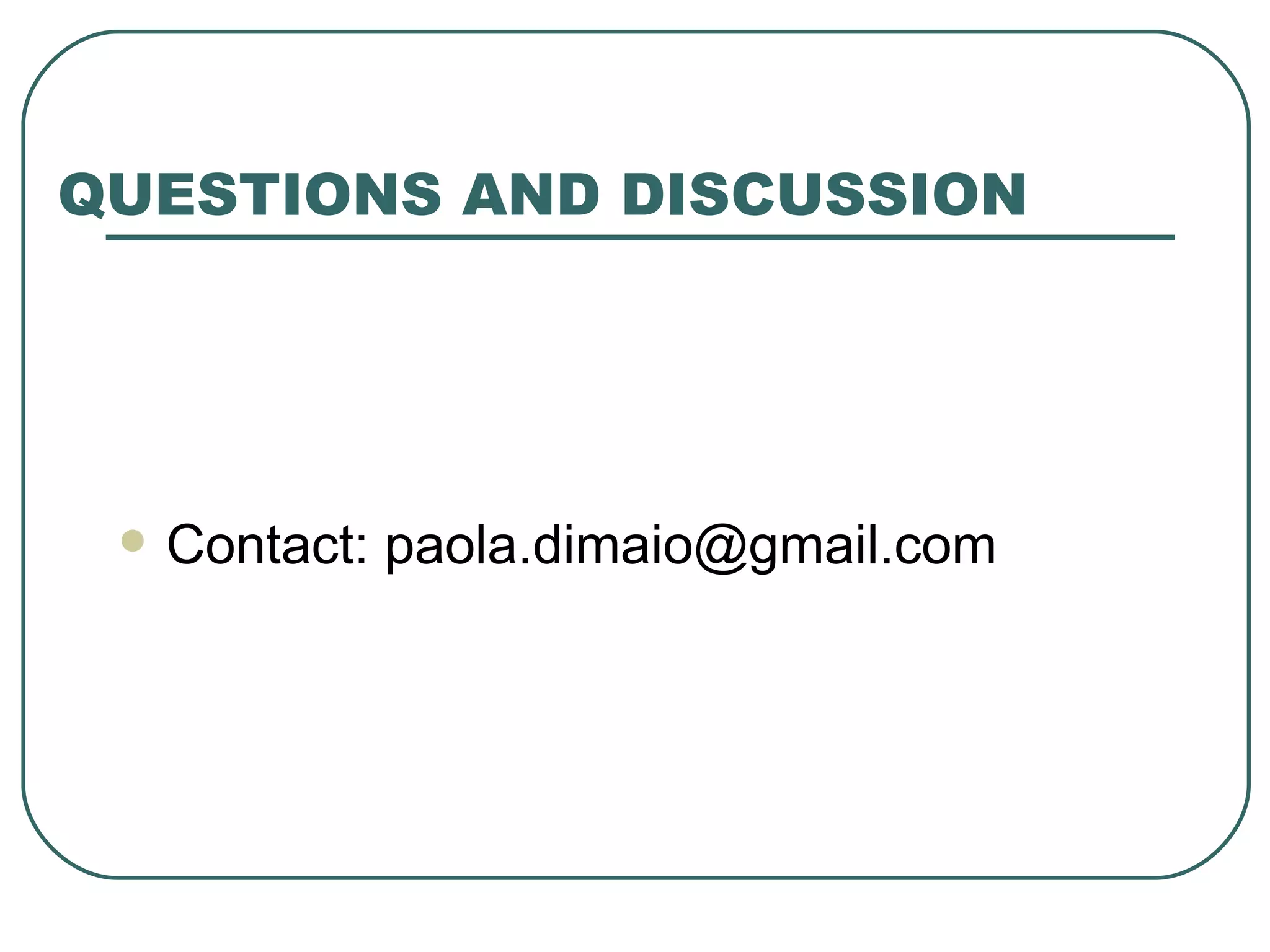 QUESTIONS AND DISCUSSION Contact: paola.dimaio@gmail.com 