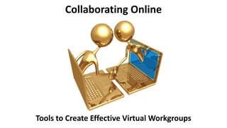 Collaborating Online

Tools to Create Effective Virtual Workgroups

 
