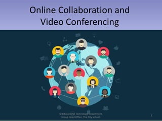 Online Collaboration and
Video Conferencing
© Educational Technology Department,
Group Head Office, The City School.
1
 